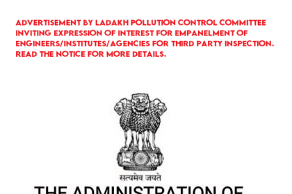 Advertisement by Ladakh Pollution Control Committee inviting Expression of Interest for empanelment of Engineers/Institutes/Agencies for Third Party Inspection. Read the notice for more details.