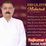 Social Activist Rajkumar Goyal Sends Warm Eid-ul-Fitr Wishes to the Muslim Community