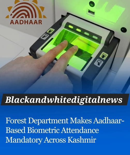 Forest Department Makes Aadhaar-Based Biometric Attendance Mandatory Across Kashmir... Sources