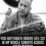 Uttar Pradesh Chief Minister Yogi Adityanath directed a 50% reduction in the Vehicle convoys of the Chief Minister,