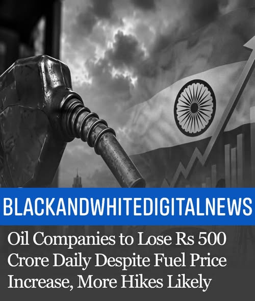 Oil Companies to Lose Rs 500 Crore Daily Despite Fuel Price Increase, More Hikes Likely