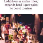 Ladakh Eases Excise Rules, Expands Hard liquor Sales to Boost Tourism.