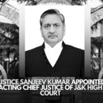 Justice Sanjeev Kumar appointed Acting Chief Justice of J&K High Court