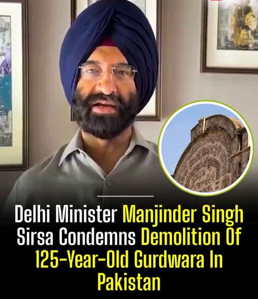 Manjinder Singh Sirsa Condemns Reported Demolition of 125-Year-Old Gurdwara in Pakistan, Seeks Protection of Sikh Heritage