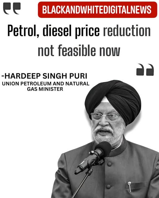 Consumers expecting a reduction in petrol and diesel prices may have to wait longer, as Union Petroleum and Natural Gas Minister