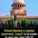 The Centre has informed the Supreme Court that the ethanol blending initiative is still under evaluation, with its long-term impact expected to become clearer after further studies.