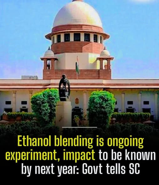 The Centre has informed the Supreme Court that the ethanol blending initiative is still under evaluation, with its long-term impact expected to become clearer after further studies.