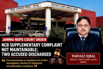 Jammu NDPS Court Discharges Two Accused, Holds NCB Supplementary Complaint Not Maintainable