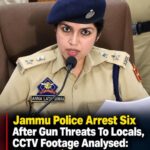 Jammu Police Arrest Six After Gun Threats To Locals at Arnia , CCTV Footage Analysed: SP HQ Jammu Anna Sinha