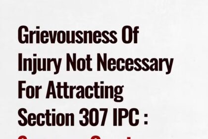 The Supreme Court has held that the grievousness of the injuries sustained to an injured victim is not a necessary ingredient to attract an offence of an attempt to murder under Section 307 IPC.