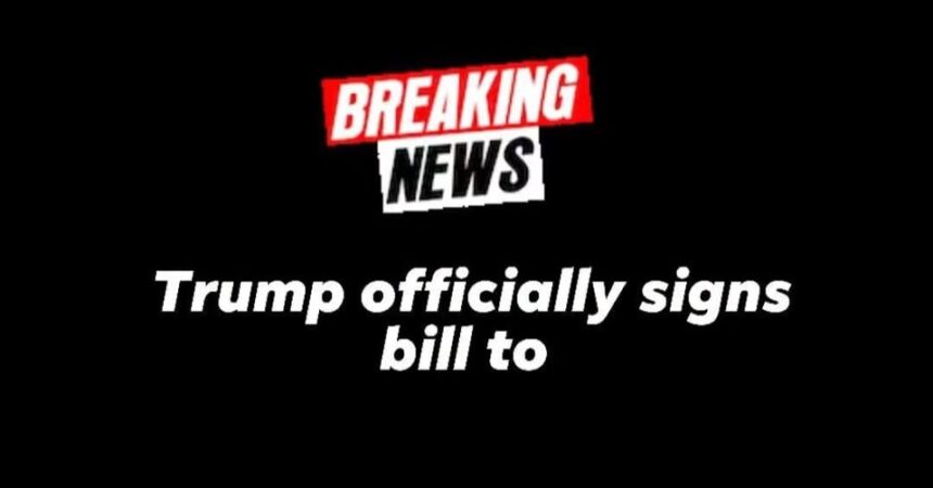 Trump officially signs bill see more....