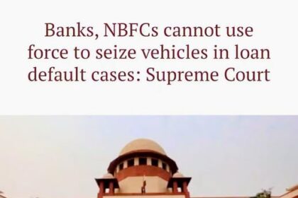 SC Bars Banks, NBFCs From Using Force to Seize Vehicles in Loan Defaults