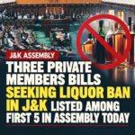 J&K Assembly: Three Private Members’ Bills seeking a liquor ban in Jammu & Kashmir are listed among the first five items for discussion in the Assembly today.