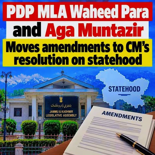 PDP MLA Waheed Para and Aga Muntazir have moved amendments to Chief Minister Omar Abdullah’s resolution on the restoration of statehood for Jammu & Kashmir in the Legislative Assembly.