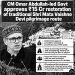 CM Omar Abdullah-led Govt Approves ₹15 crore for Restoration of the Traditional Shri Mata Vaishno Devi ji Pilgrimage Route, with focus on Heritage Preservation, Infrastructure and Improved Facilities for Pilgrims.